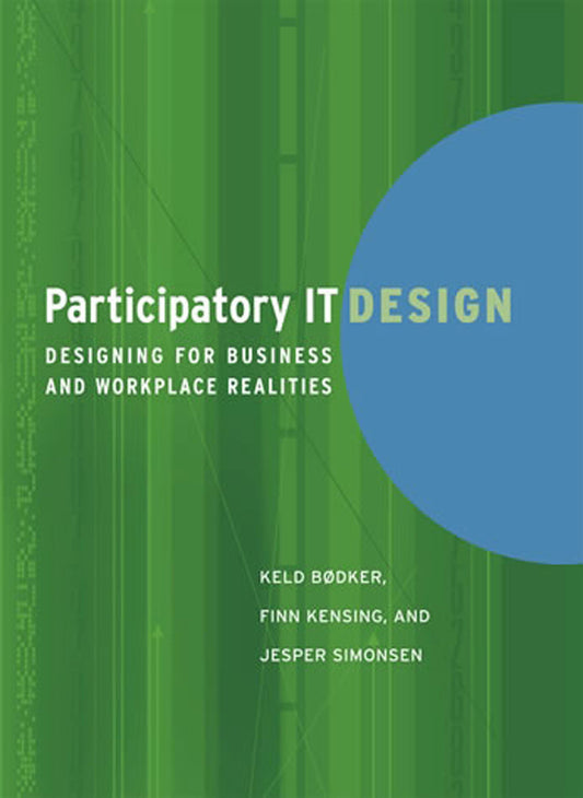 Participatory IT Design - Designing for Business and Workplace Realities