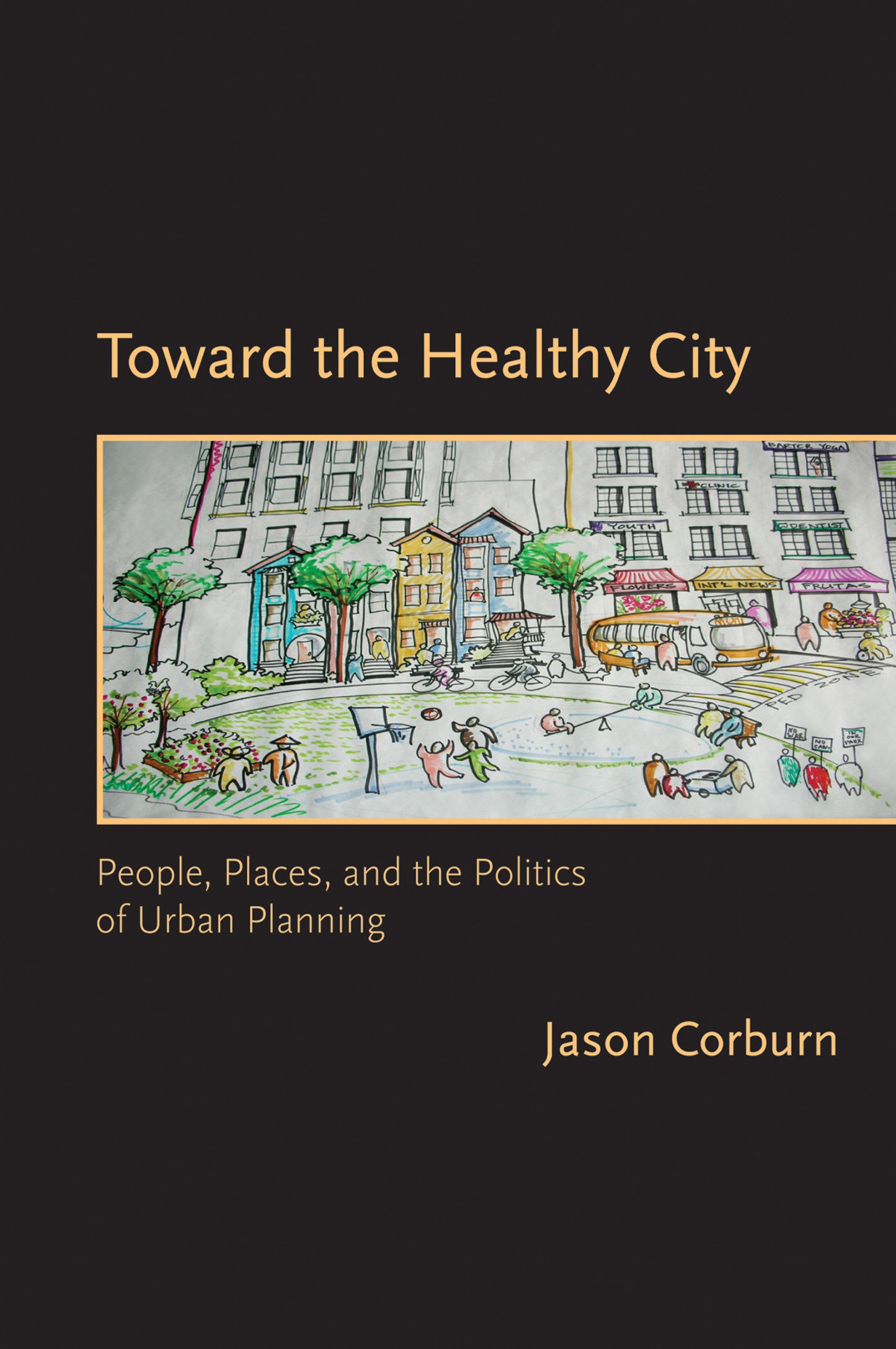 Toward the Healthy City - People, Places, and the Politics of Urban Planning (Urban and Industrial Environments)