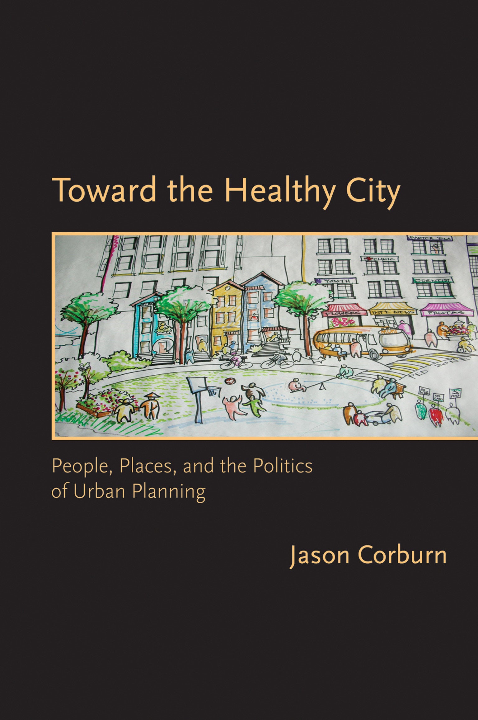 Toward the Healthy City - People, Places, and the Politics of Urban Planning (Urban and Industrial Environments)