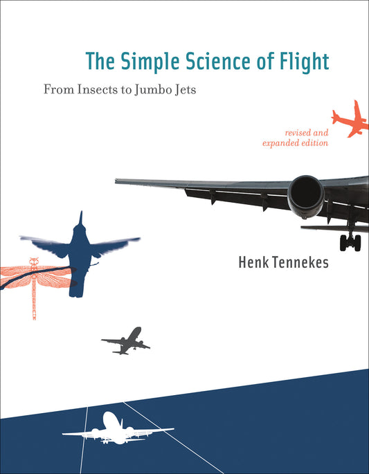 The Simple Science of Flight, revised and expanded edition - From Insects to Jumbo Jets