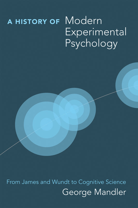 A History of Modern Experimental Psychology - From James and Wundt to Cognitive Science
