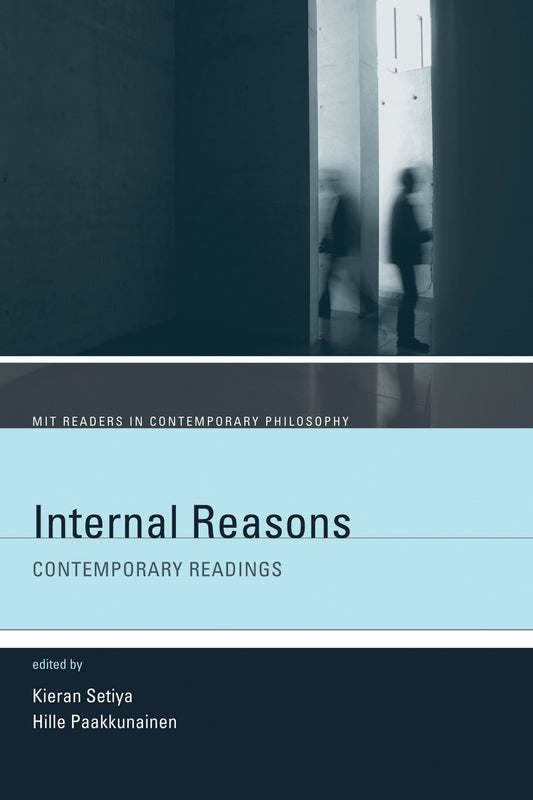 Internal Reasons - Contemporary Readings (MIT Readers in Contemporary Philosophy)