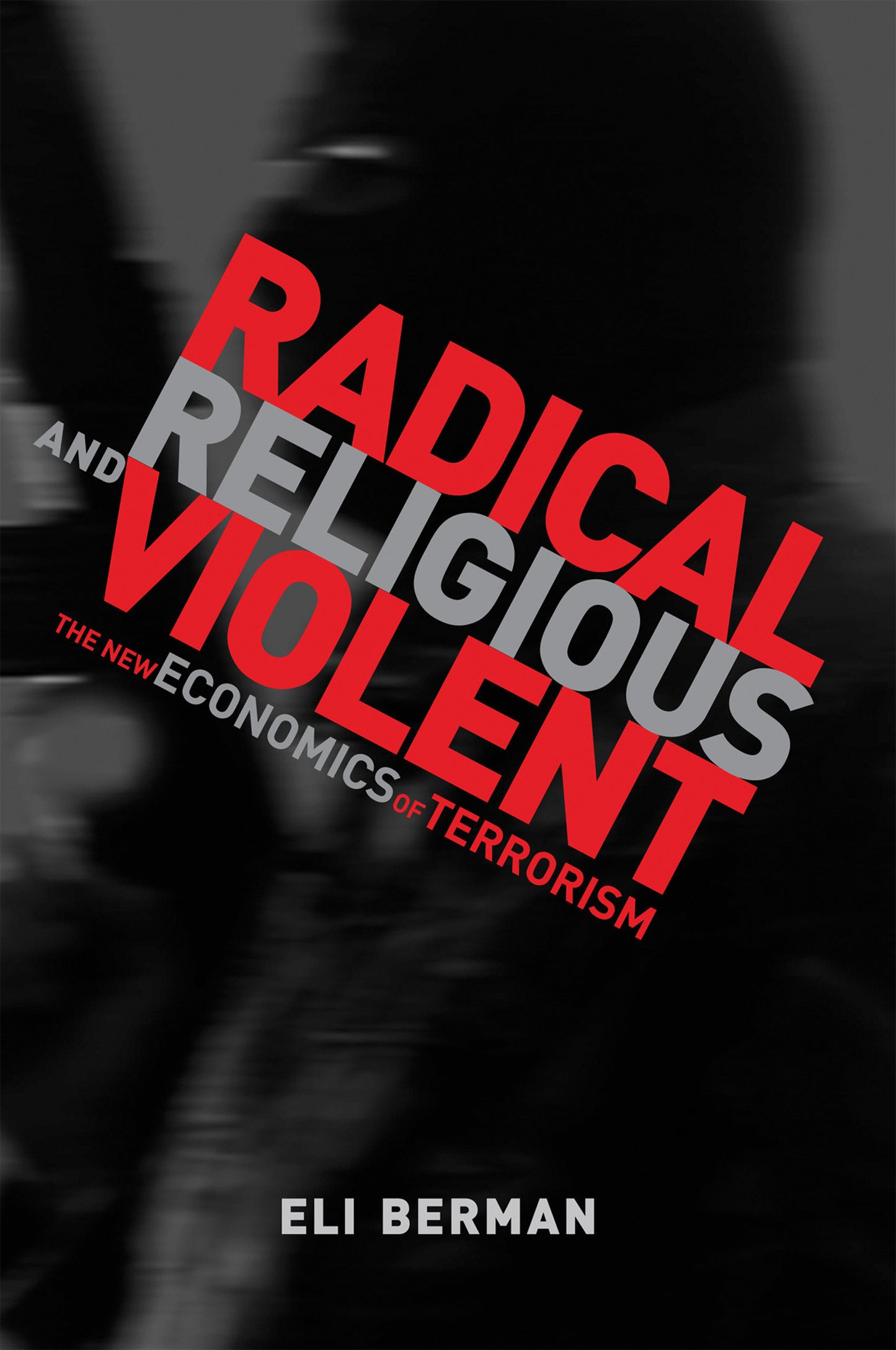 Radical, Religious, and Violent - The New Economics of Terrorism