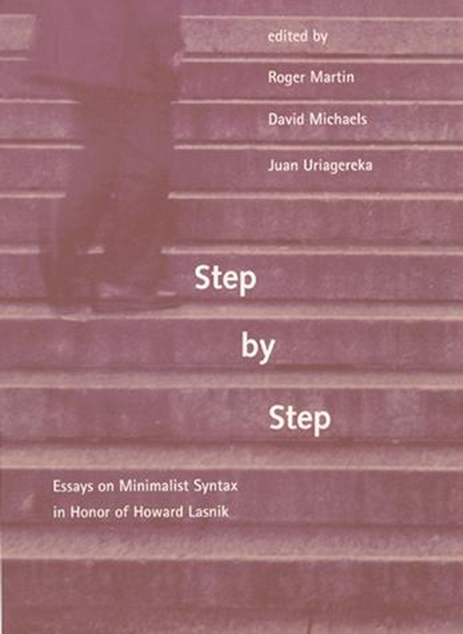 Step by Step - Essays on Minimalist Syntax in Honor of Howard Lasnik
