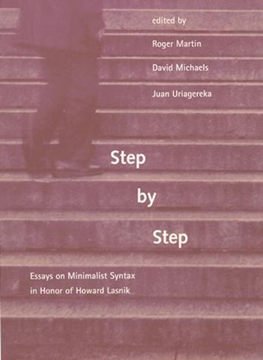 Step by Step - Essays on Minimalist Syntax in Honor of Howard Lasnik