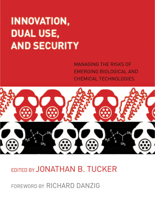 Innovation, Dual Use, and Security - Managing the Risks of Emerging Biological and Chemical Technologies