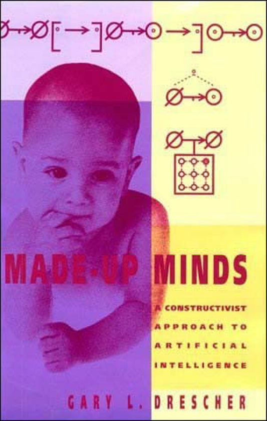 Made-Up Minds - A Constructivist Approach to Artificial Intelligence (Artificial Intelligence Series)