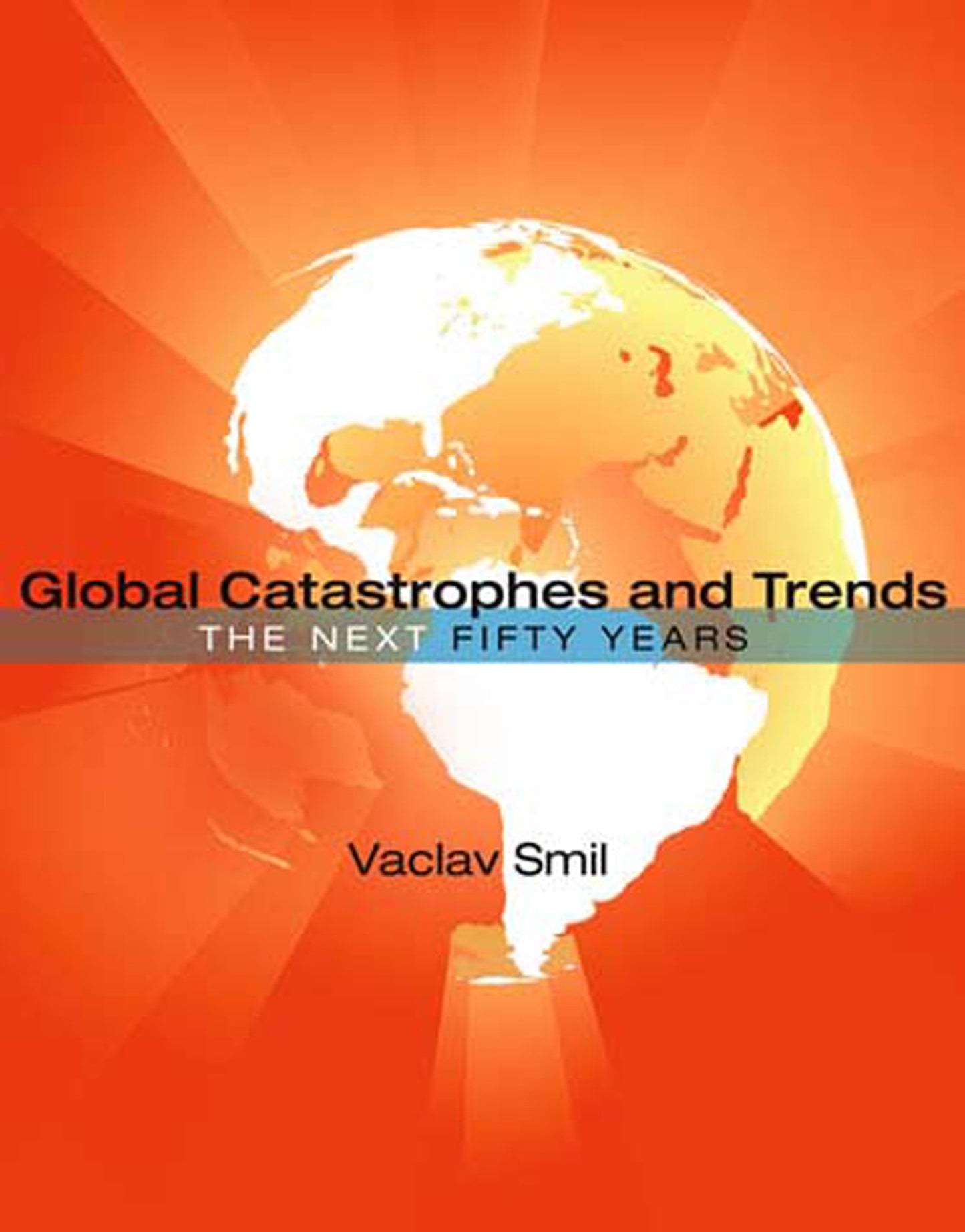 Global Catastrophes and Trends - The Next Fifty Years