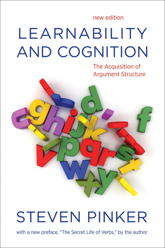 Learnability and Cognition, new edition - The Acquisition of Argument Structure (Learning, Development, and Conceptual Change)
