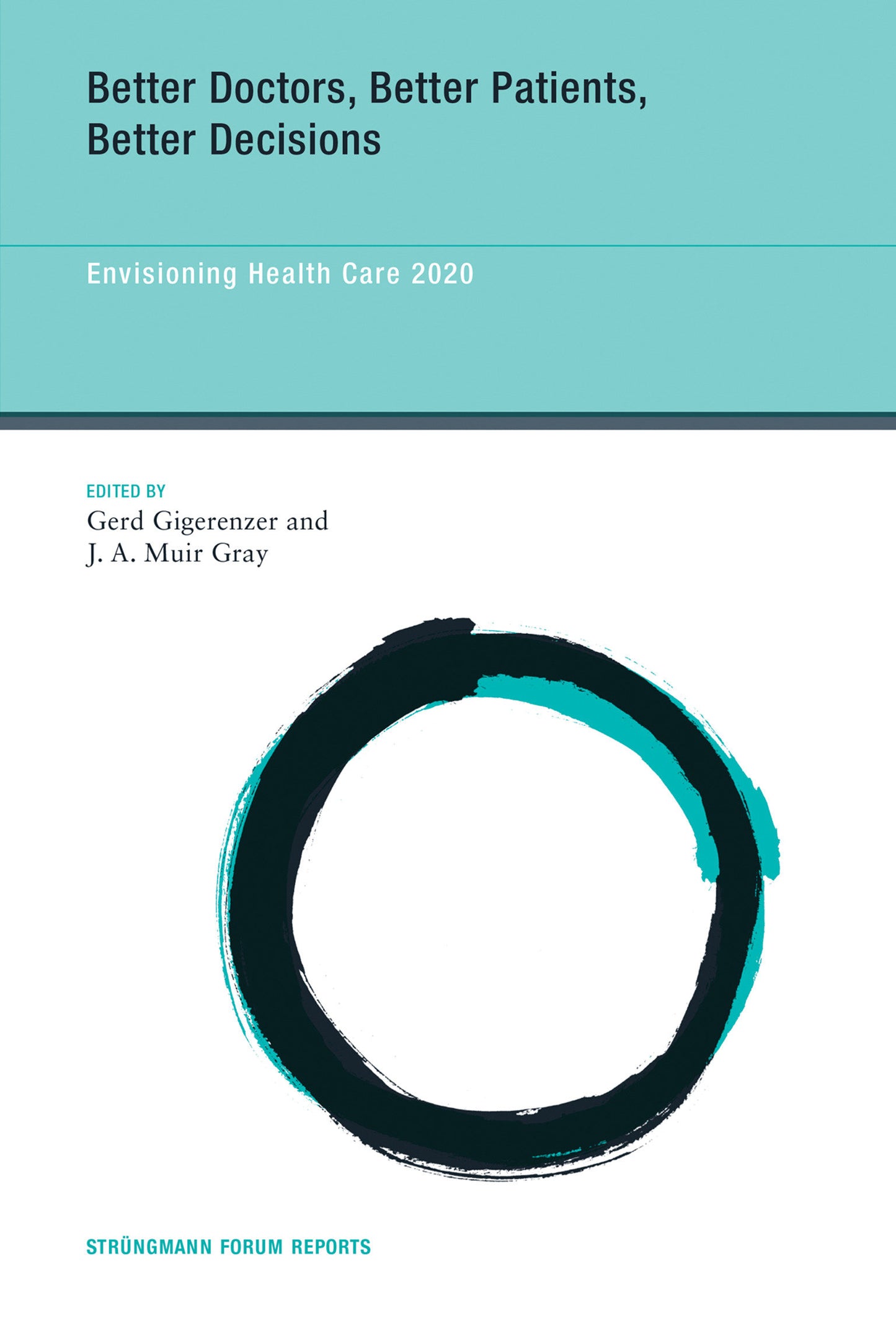 Better Doctors, Better Patients, Better Decisions - Envisioning Health Care 2020 (Str�ngmann Forum Reports) (Book:6)