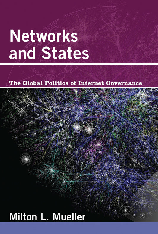 Networks and States - The Global Politics of Internet Governance (Information Revolution and Global Politics)