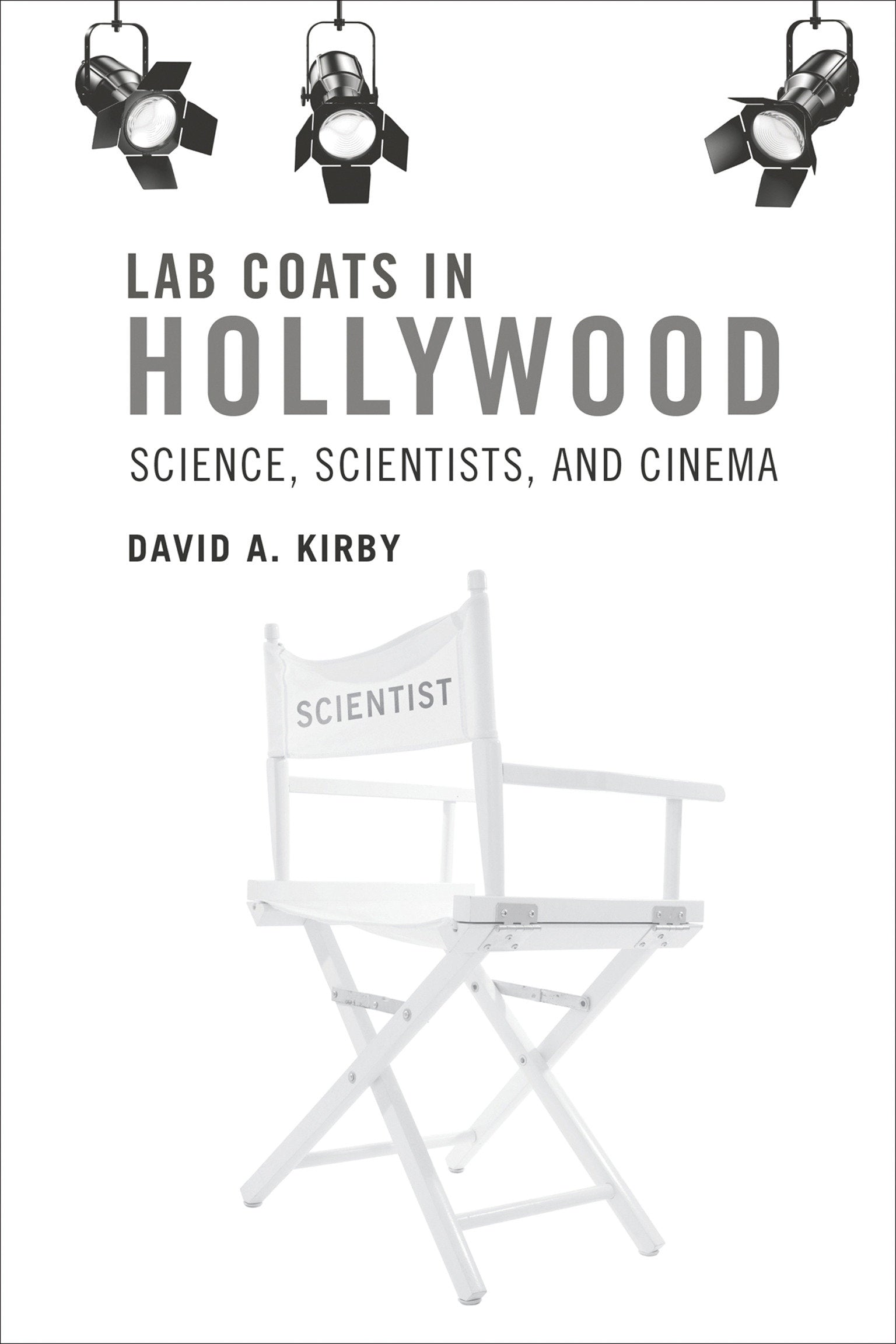 Lab Coats in Hollywood - Science, Scientists, and Cinema