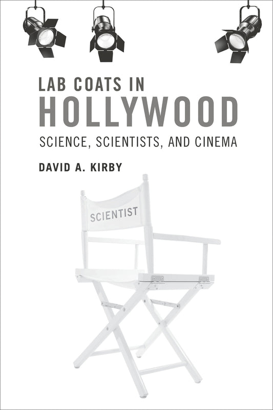 Lab Coats in Hollywood - Science, Scientists, and Cinema