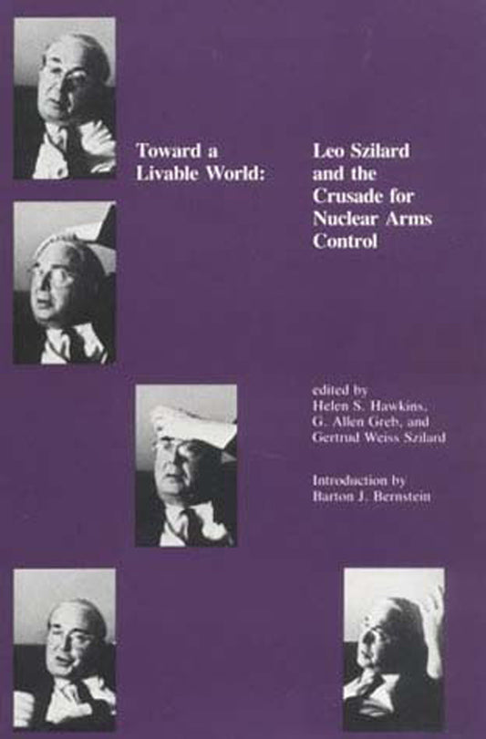 Toward a Livable World - Leo Szilard and the Crusade for Nuclear Arms Control