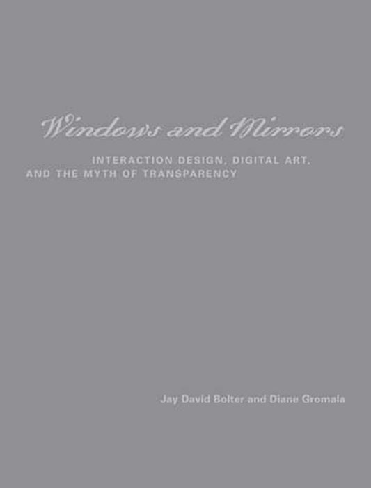Windows and Mirrors - Interaction Design, Digital Art, and the Myth of Transparency (Leonardo)