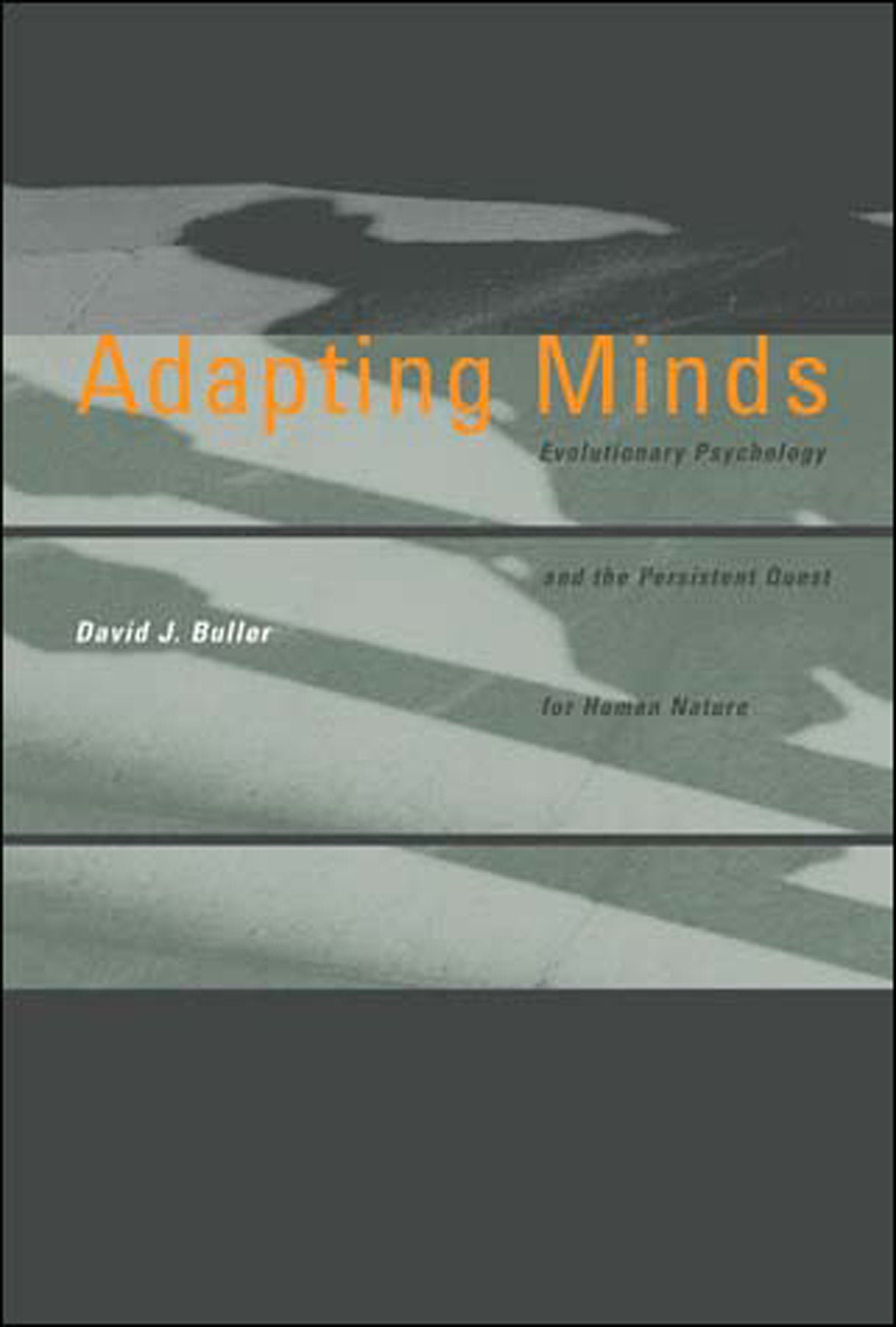 Adapting Minds - Evolutionary Psychology and the Persistent Quest for Human Nature