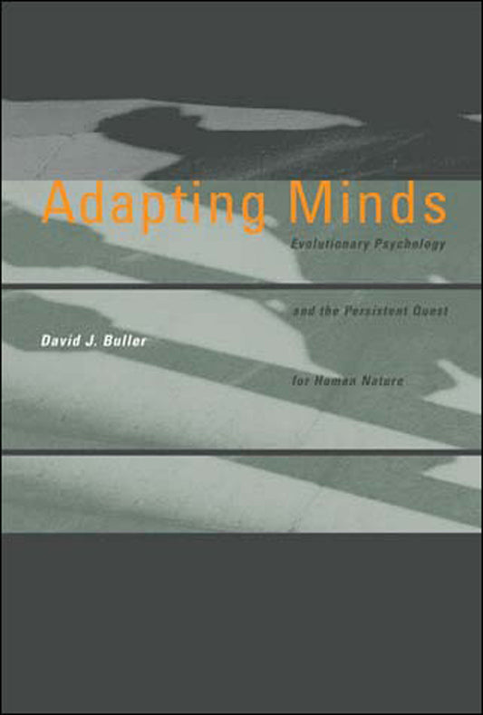 Adapting Minds - Evolutionary Psychology and the Persistent Quest for Human Nature