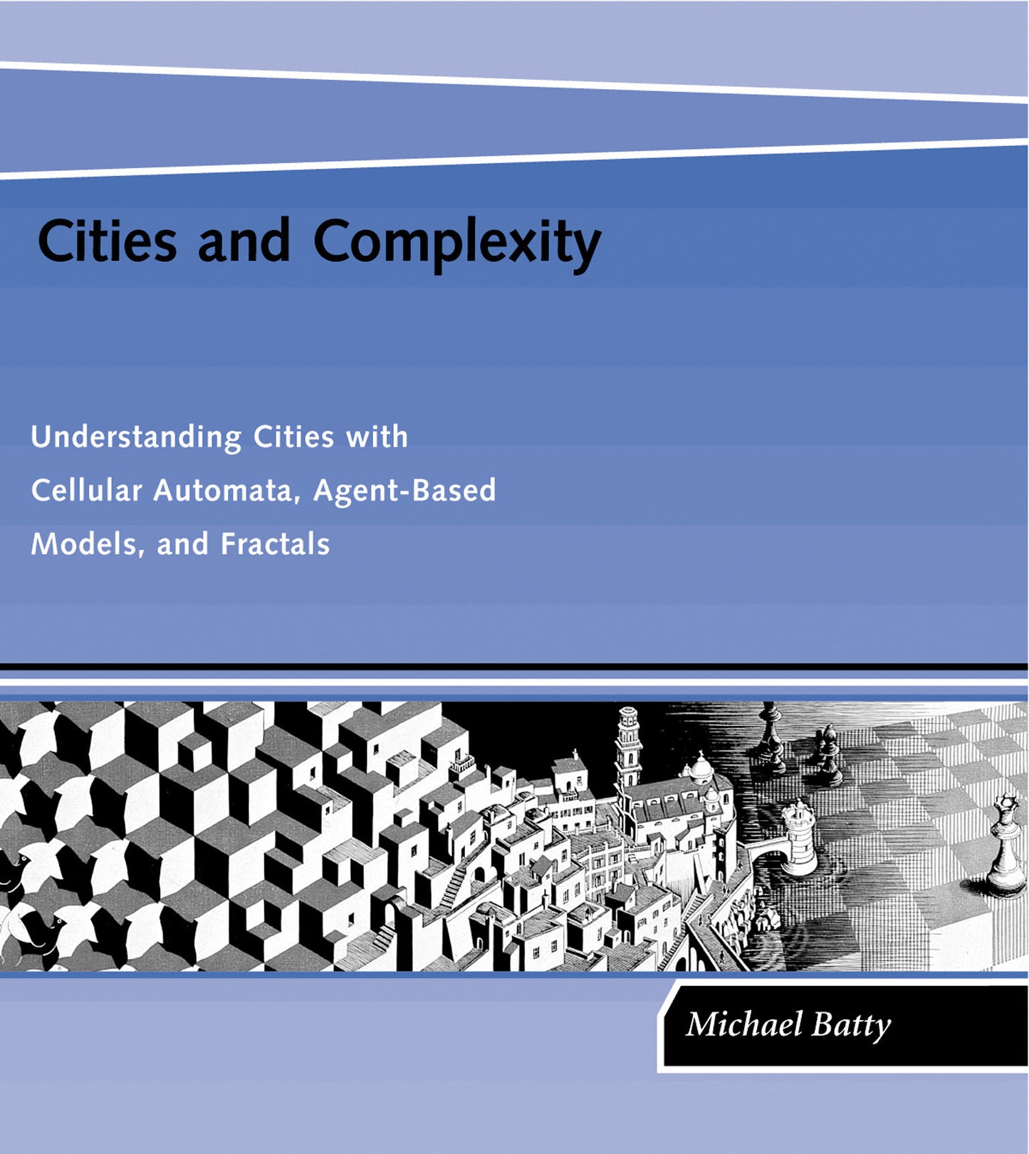 Cities and Complexity - Understanding Cities with Cellular Automata, Agent-Based Models, and Fractals