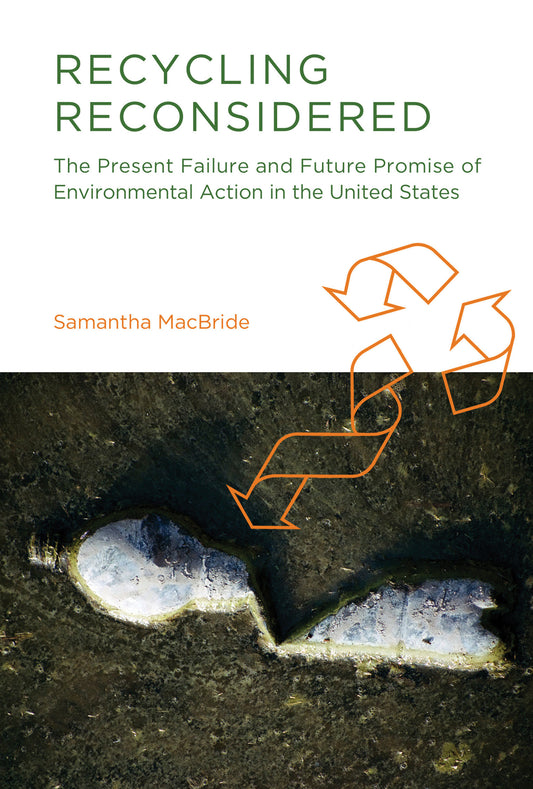 Recycling Reconsidered - The Present Failure and Future Promise of Environmental Action in the United States (Urban and Industrial Environments)
