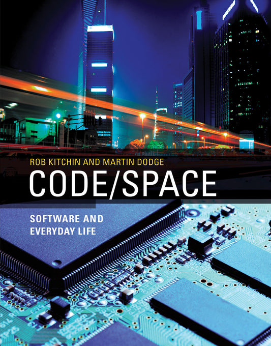Code/Space - Software and Everyday Life (Software Studies)