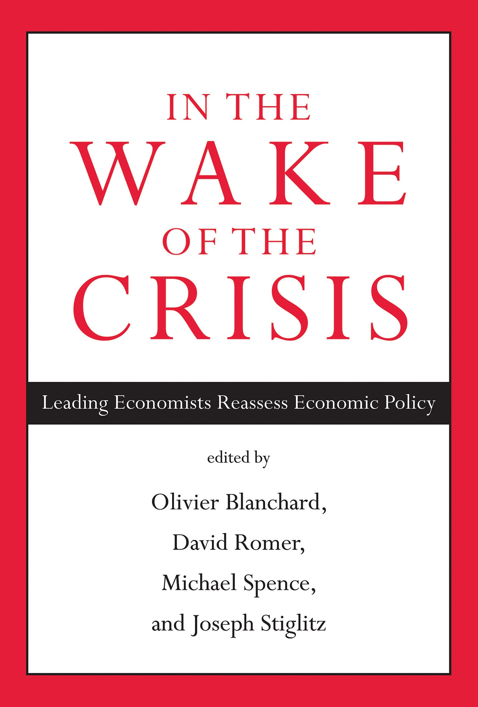 In the Wake of the Crisis - Leading Economists Reassess Economic Policy