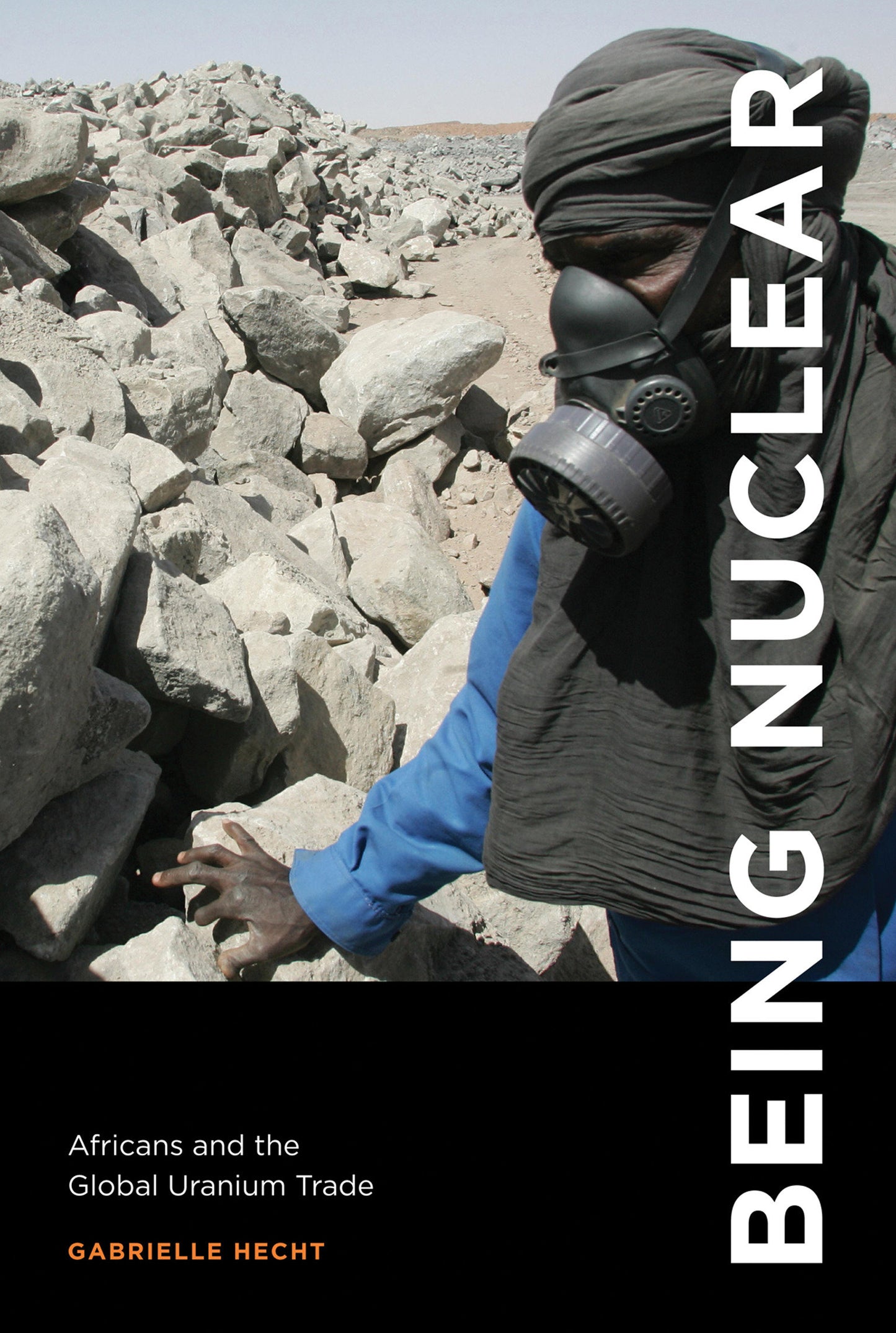 Being Nuclear - Africans and the Global Uranium Trade