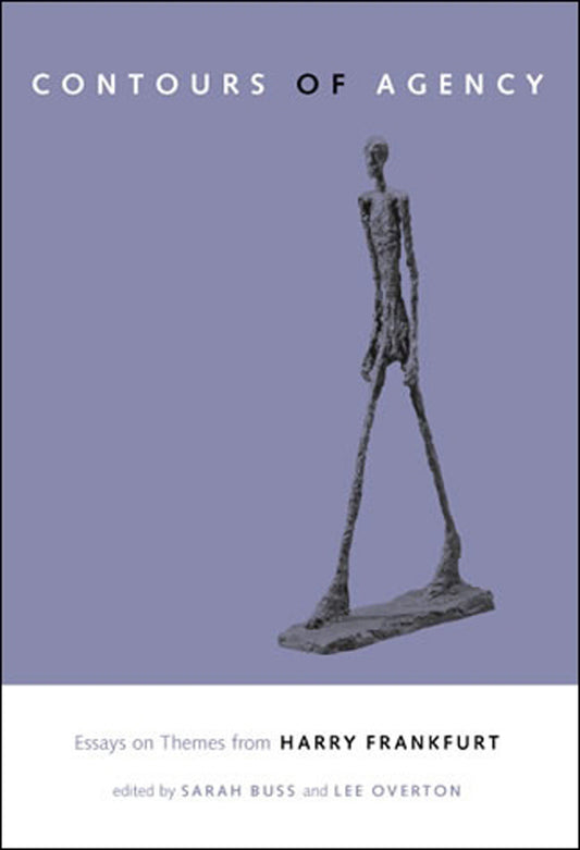 The Contours of Agency - Essays on Themes from Harry Frankfurt