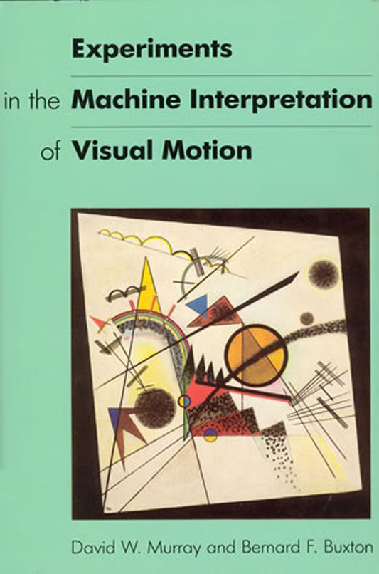 Experiments in the Machine Interpretation of Visual Motion (Artificial Intelligence Series)