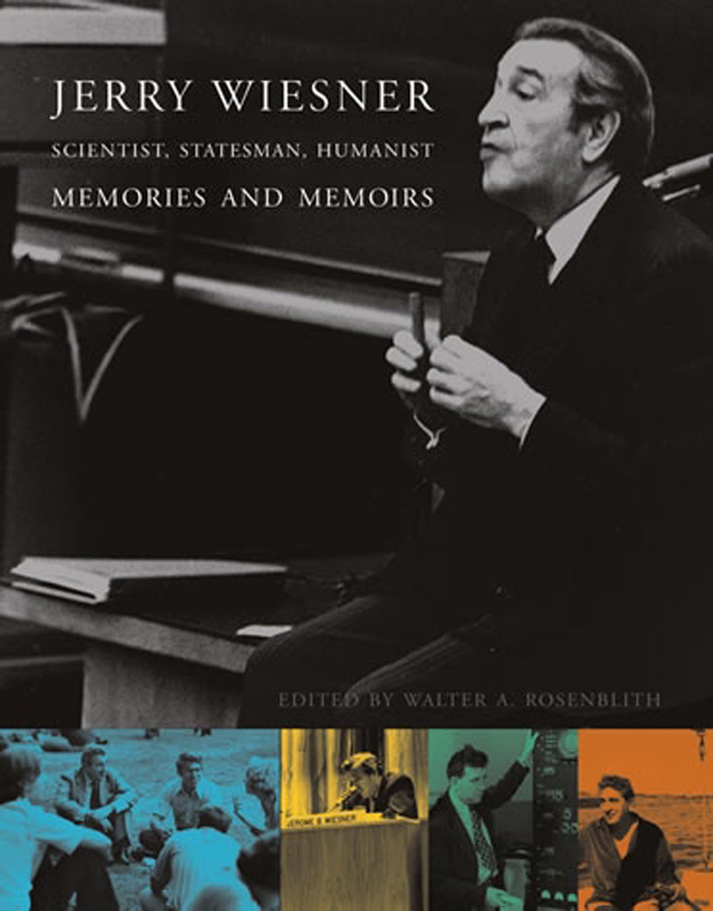 Jerry Wiesner, Scientist, Statesman, Humanist - Memories and Memoirs