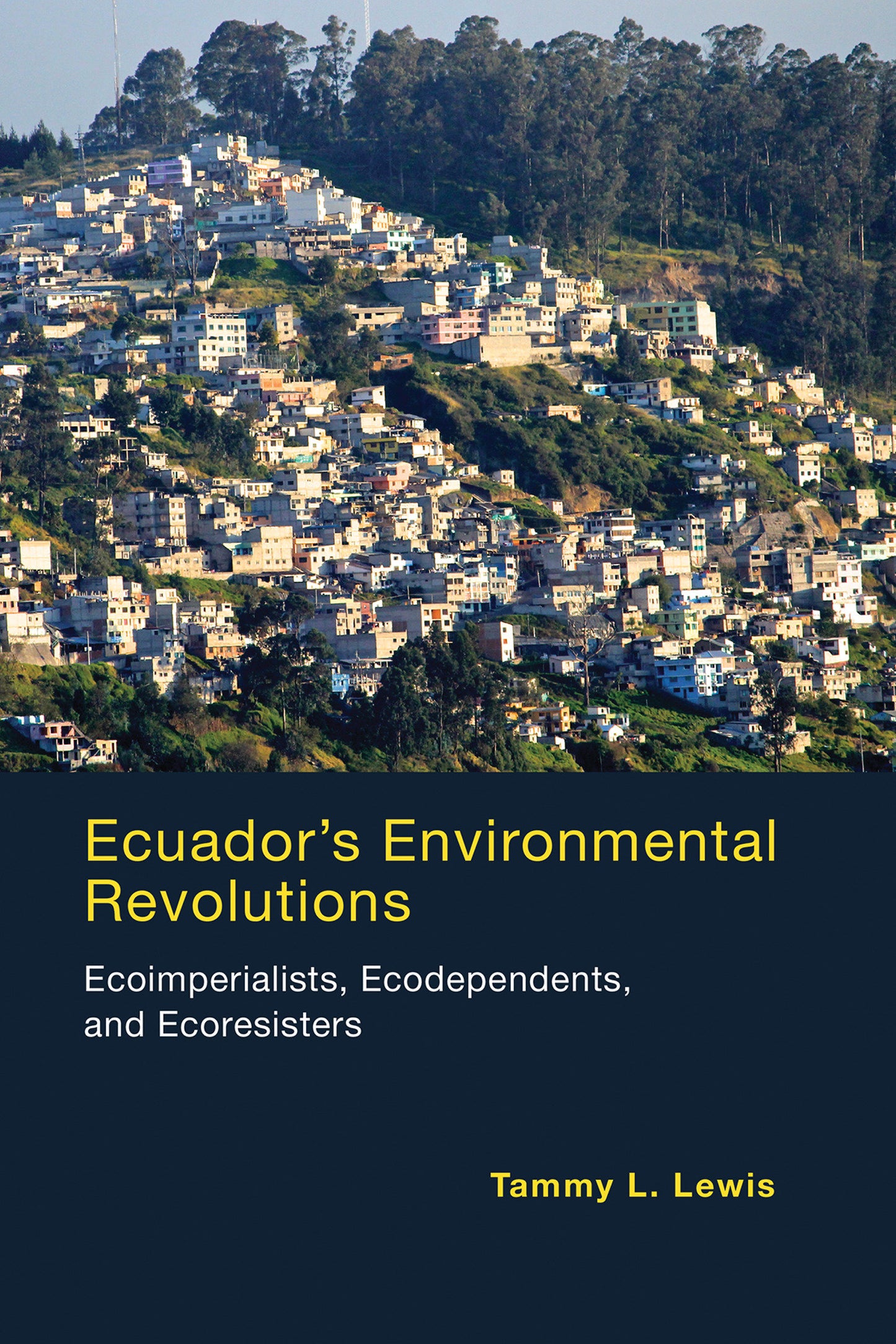 Ecuador's Environmental Revolutions - Ecoimperialists, Ecodependents, and Ecoresisters