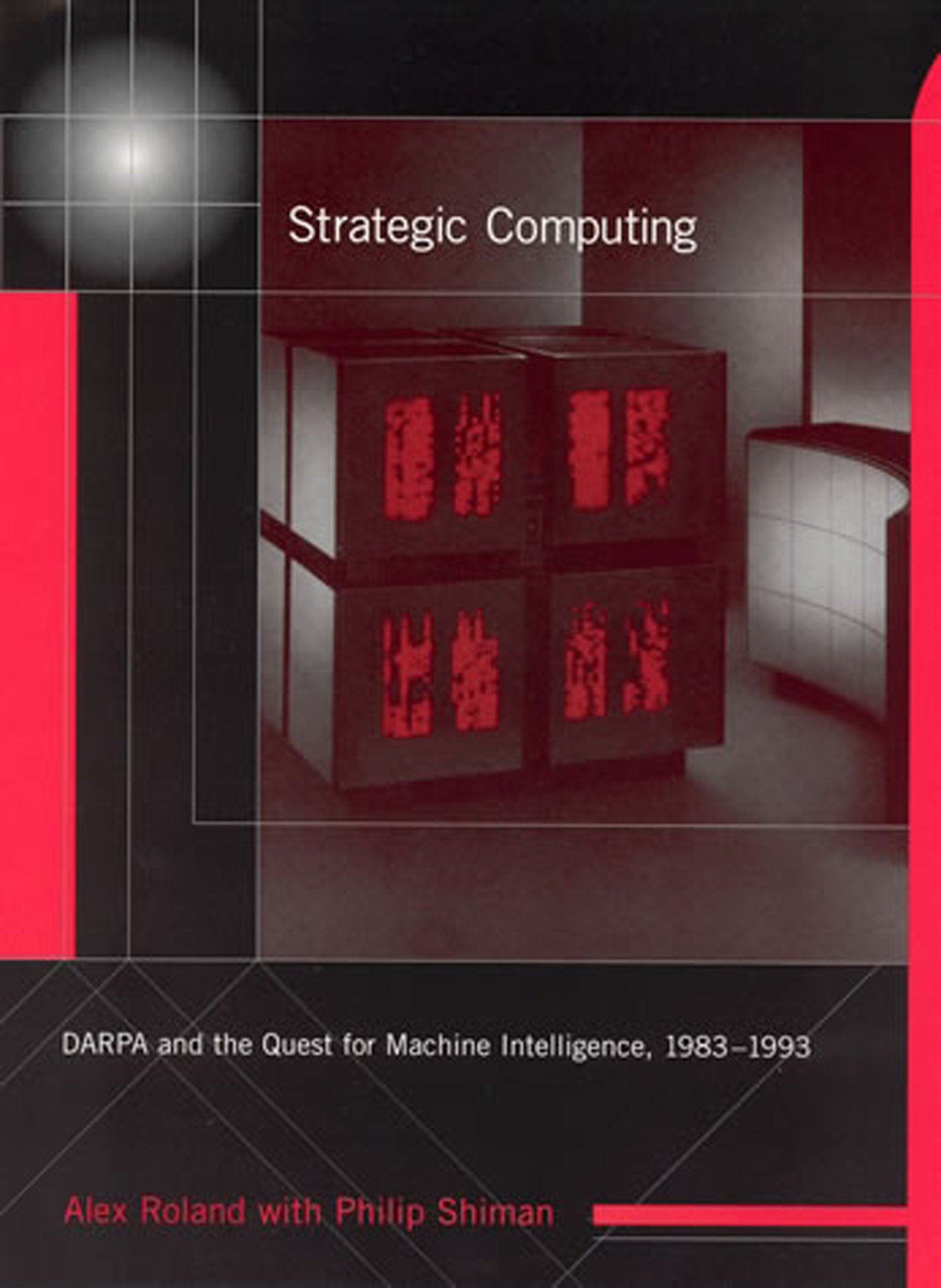 Strategic Computing - DARPA and the Quest for Machine Intelligence, 1983-1993 (History of Computing)
