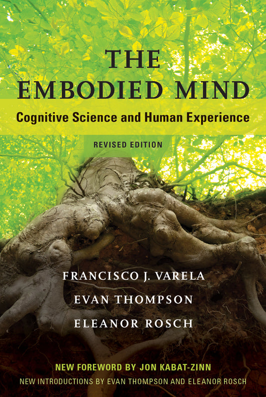 The Embodied Mind, revised edition - Cognitive Science and Human Experience