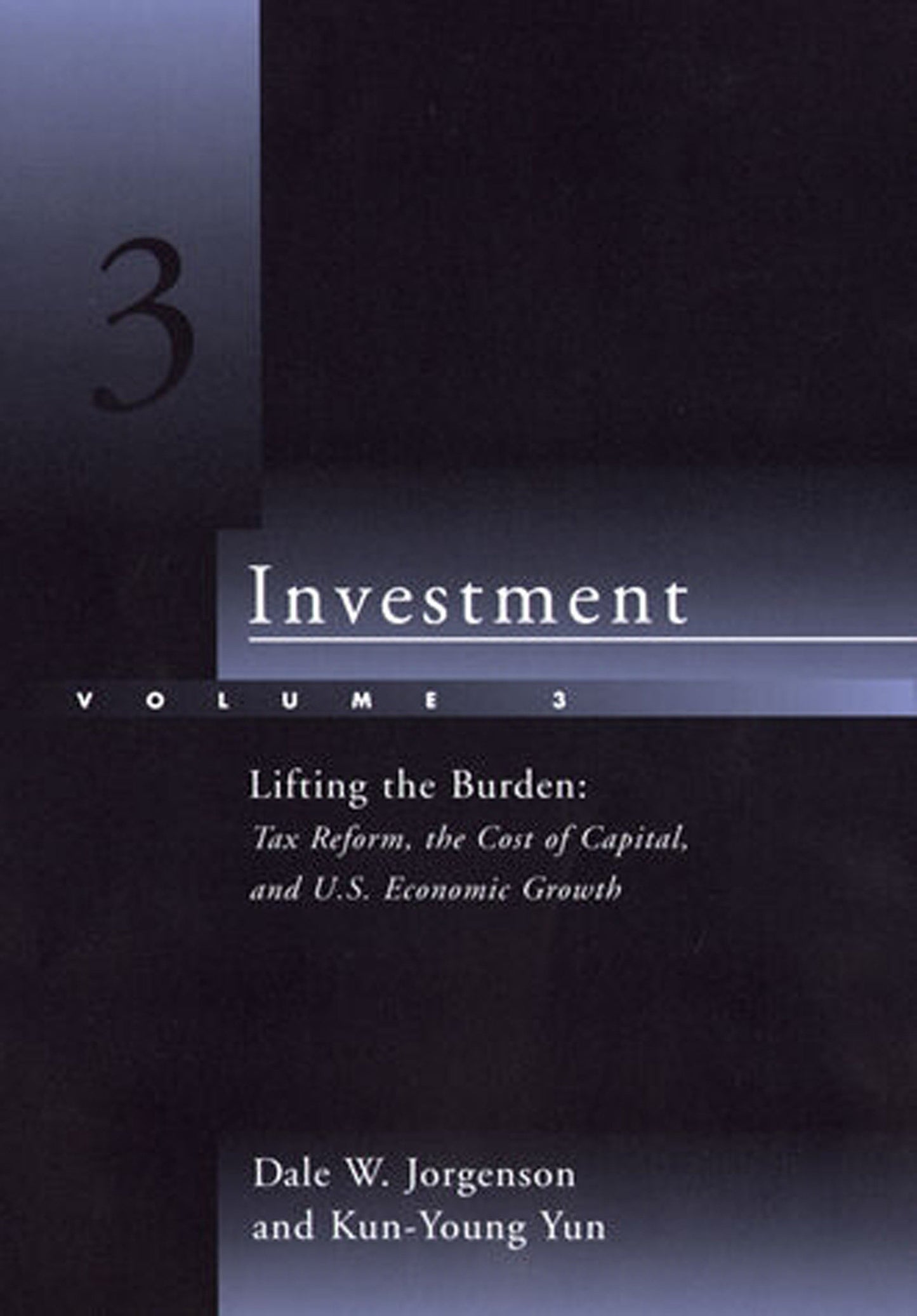 Investment, Volume 3 - Lifting the Burden: Tax Reform, the Cost of Capital, and U.S. Economic Growth
