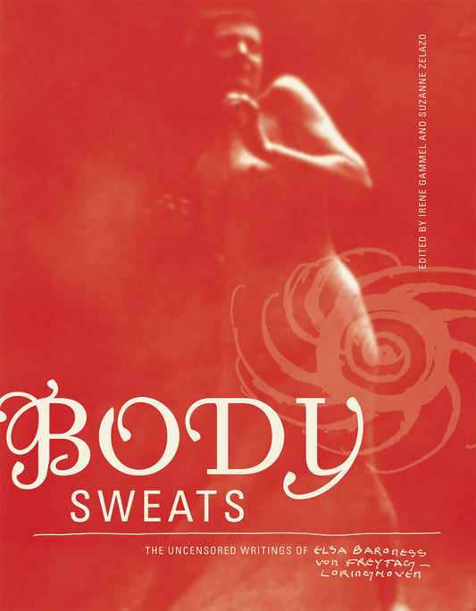 Body Sweats - The Uncensored Writings of Elsa von Freytag-Loringhoven