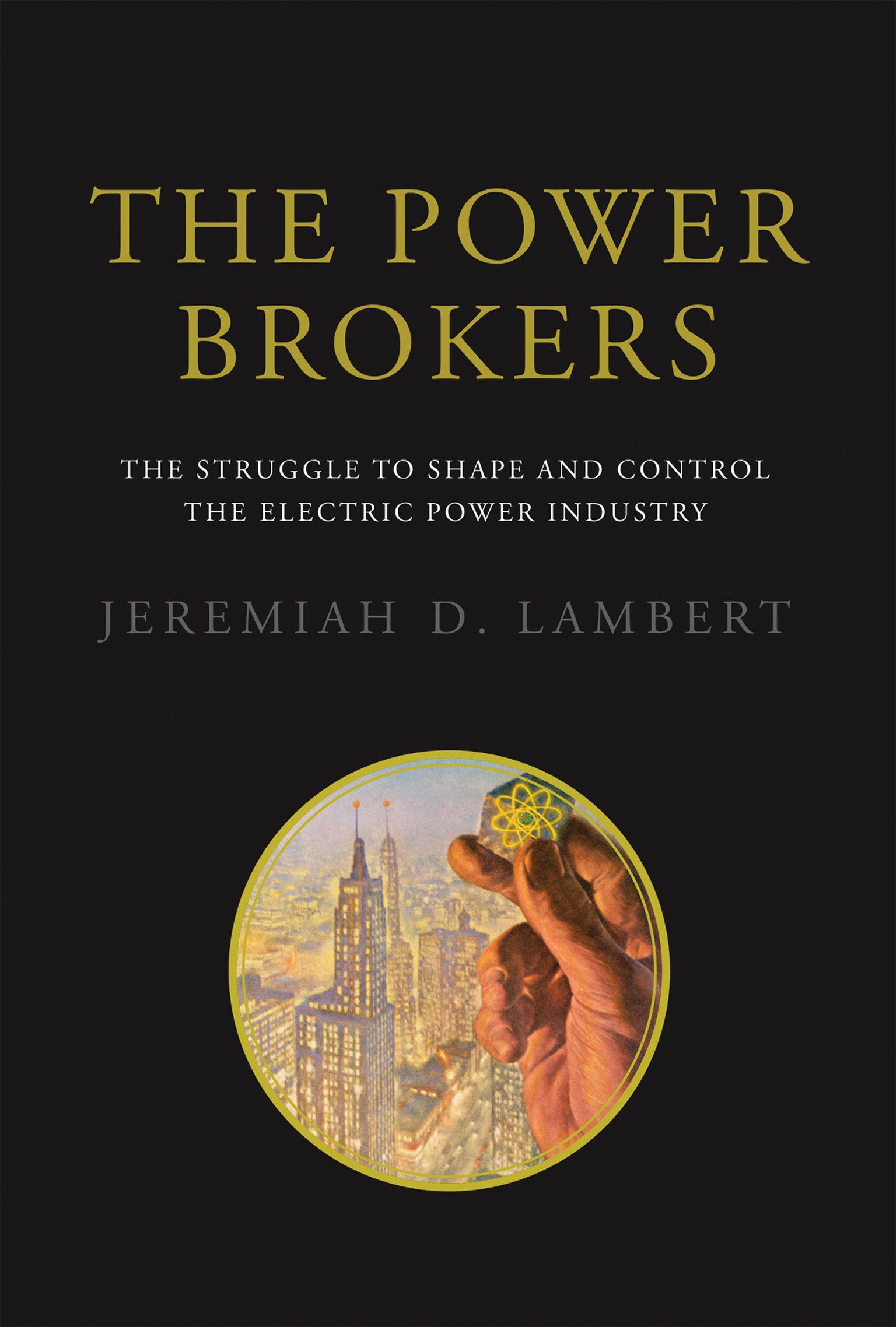 The Power Brokers - The Struggle to Shape and Control the Electric Power Industry