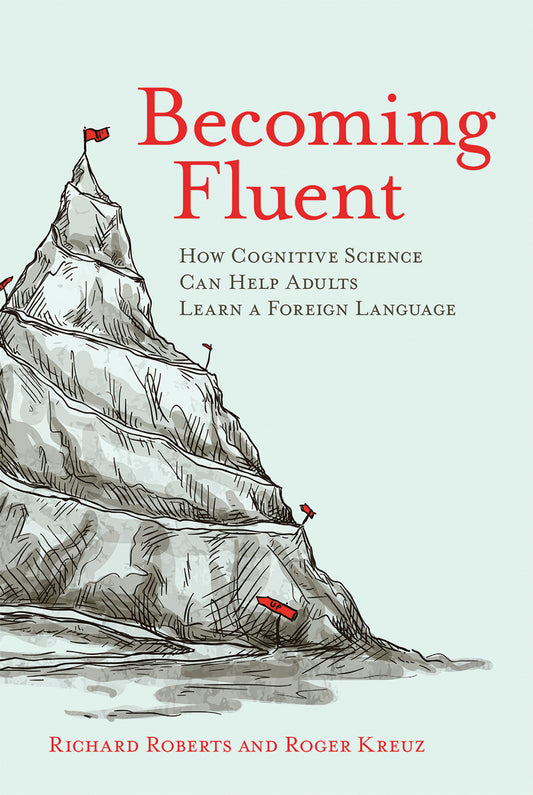 Becoming Fluent - How Cognitive Science Can Help Adults Learn a Foreign Language
