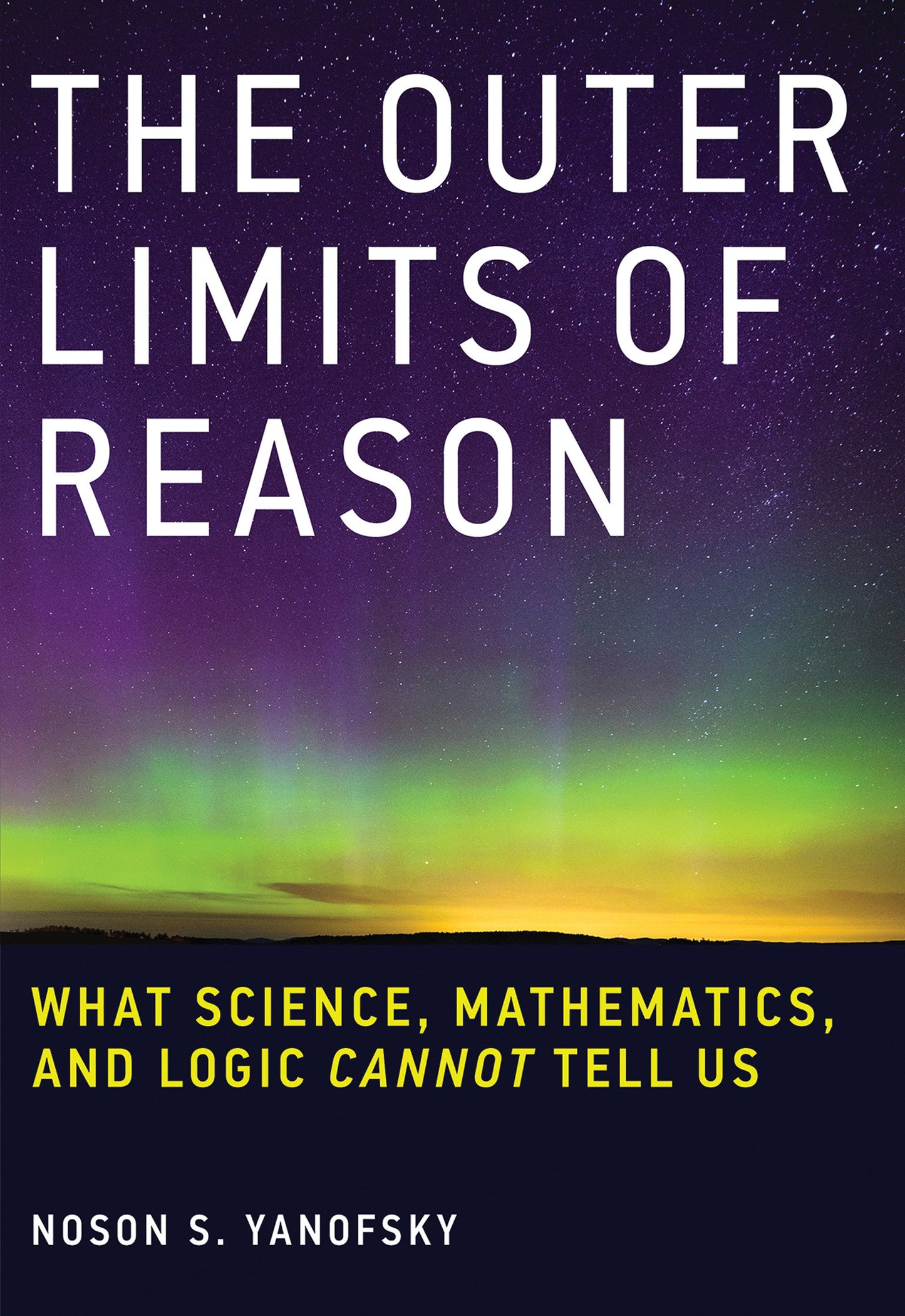 The Outer Limits of Reason - What Science, Mathematics, and Logic Cannot Tell Us