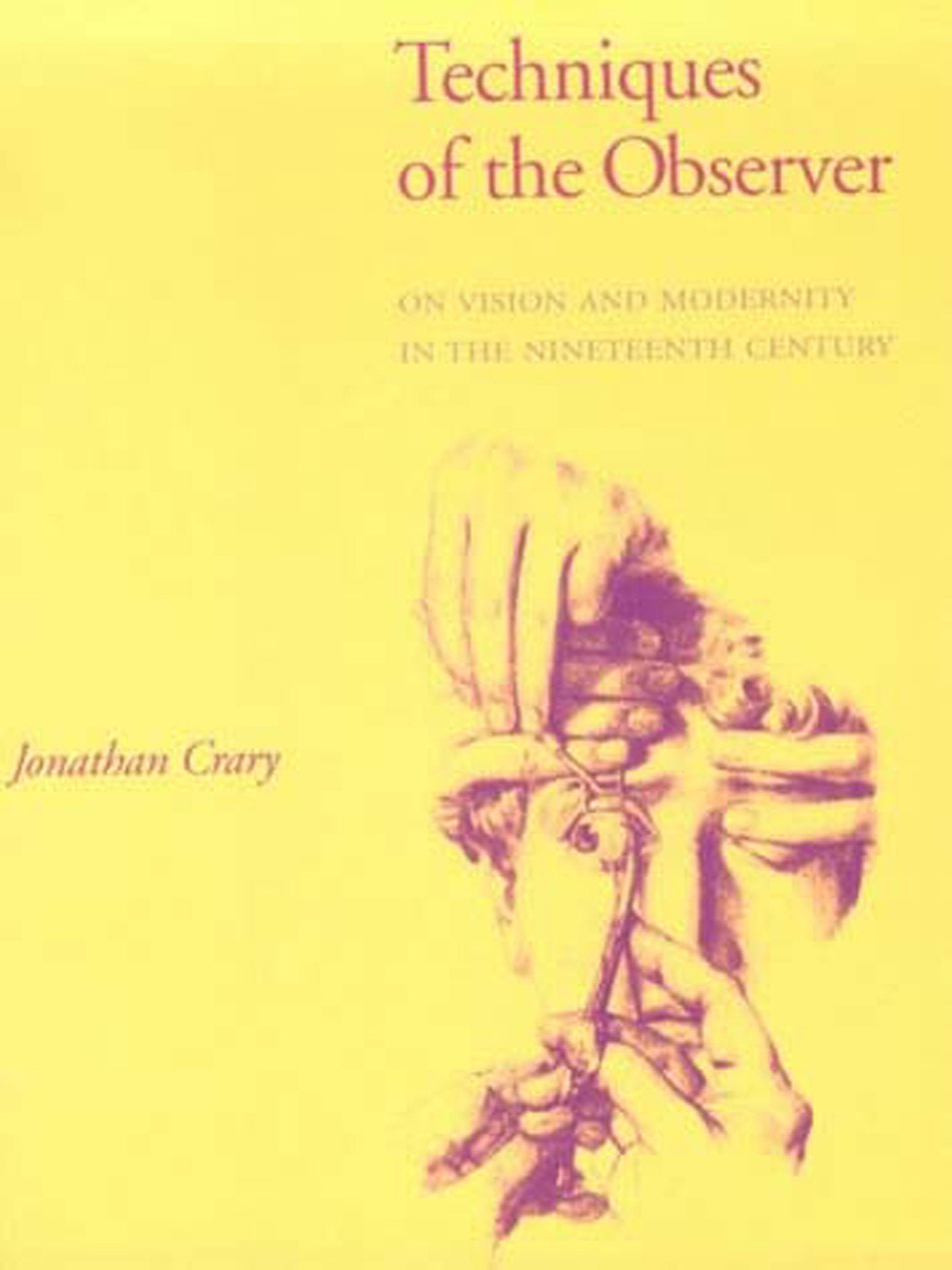 Techniques of the Observer - On Vision and Modernity in the Nineteenth Century (October Books)
