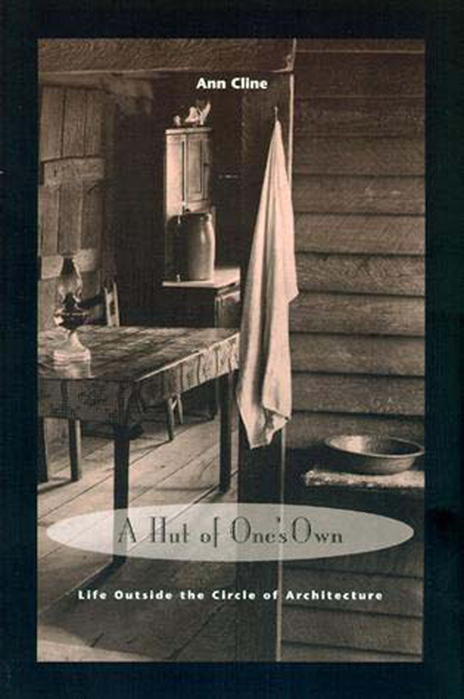 A Hut of One's Own - Life Outside the Circle of Architecture