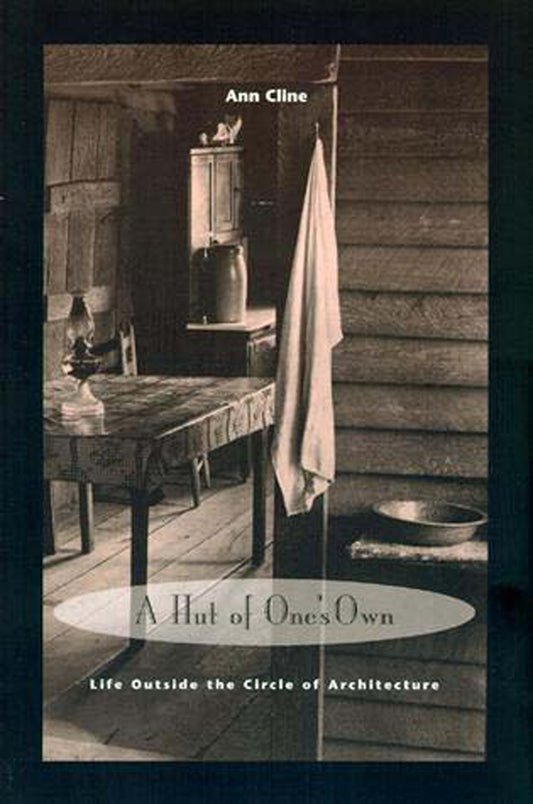 A Hut of One's Own - Life Outside the Circle of Architecture