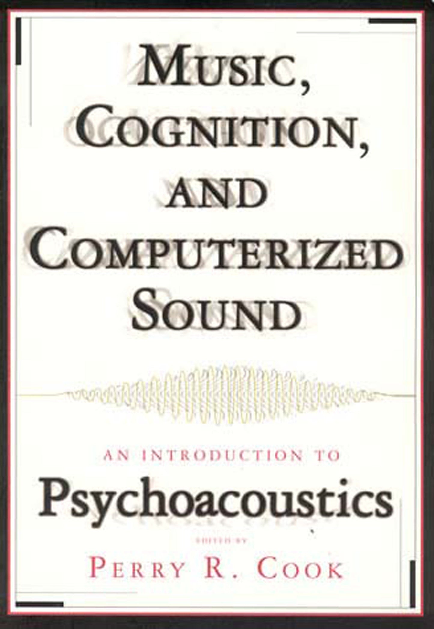 Music, Cognition, and Computerized Sound - An Introduction to Psychoacoustics