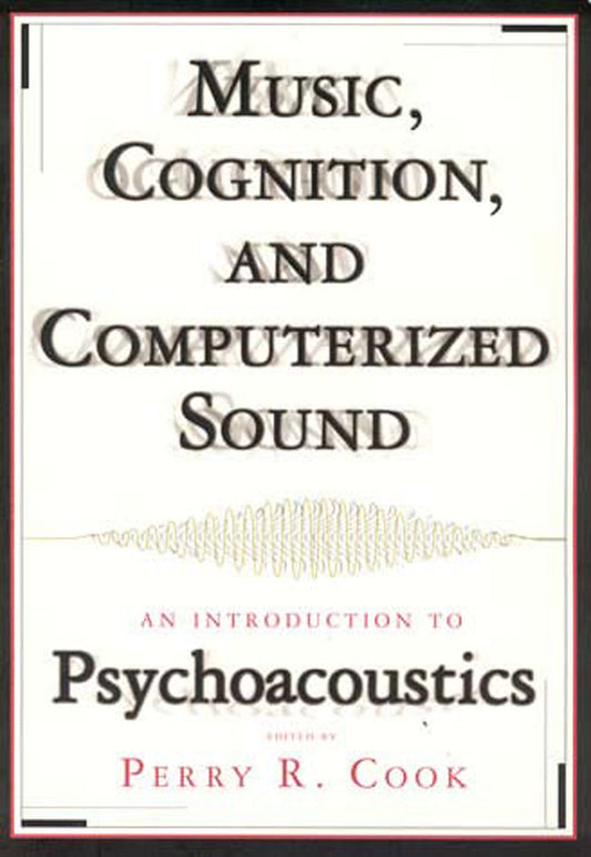 Music, Cognition, and Computerized Sound - An Introduction to Psychoacoustics