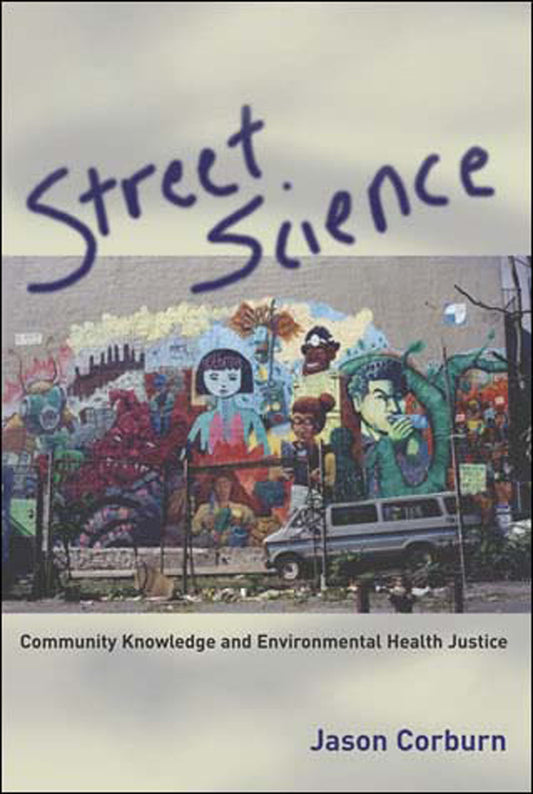Street Science - Community Knowledge and Environmental Health Justice (Urban and Industrial Environments)