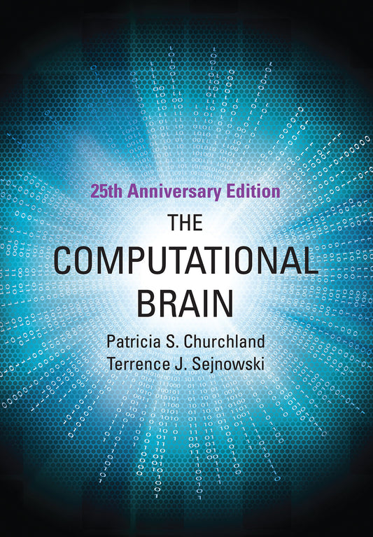 The Computational Brain, 25th Anniversary Edition (Computational Neuroscience Series)