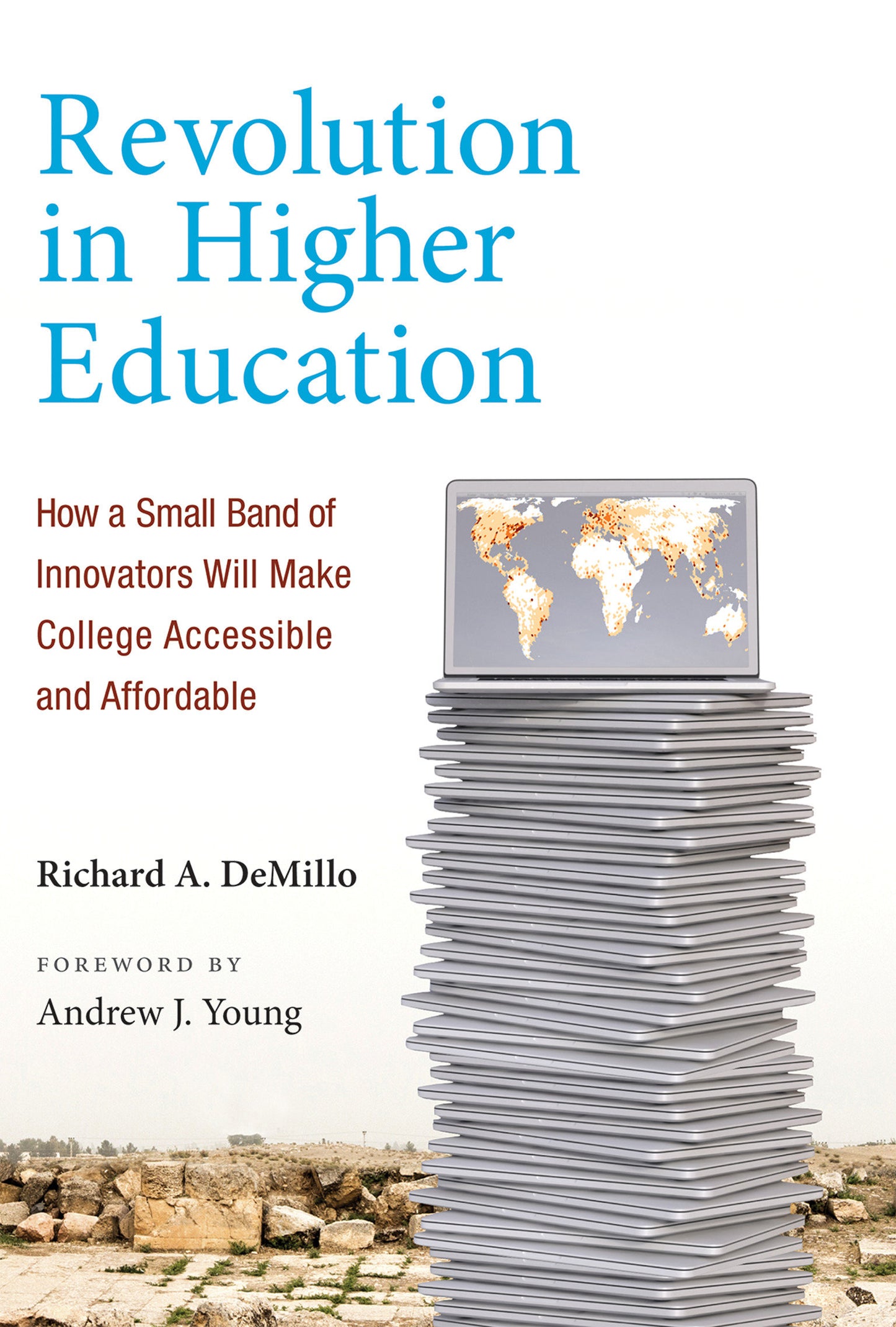 Revolution in Higher Education - How a Small Band of Innovators Will Make College Accessible and Affordable