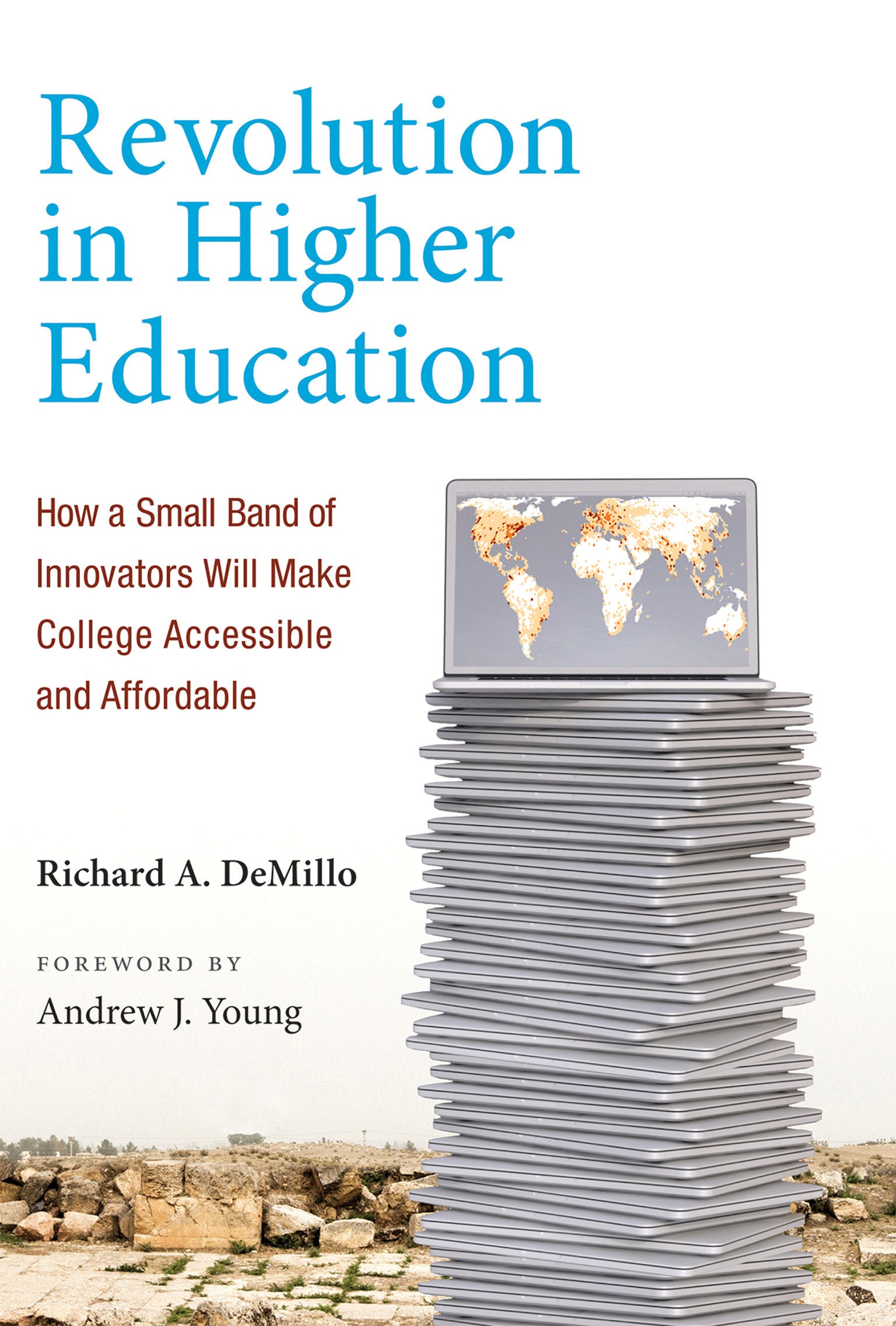 Revolution in Higher Education - How a Small Band of Innovators Will Make College Accessible and Affordable