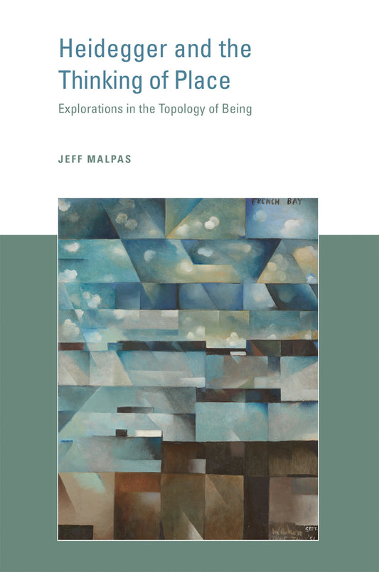Heidegger and the Thinking of Place - Explorations in the Topology of Being