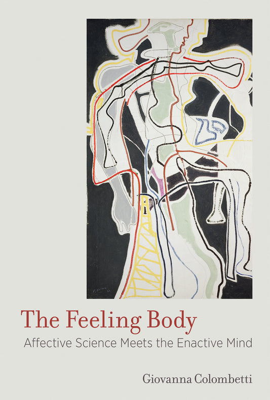 The Feeling Body - Affective Science Meets the Enactive Mind