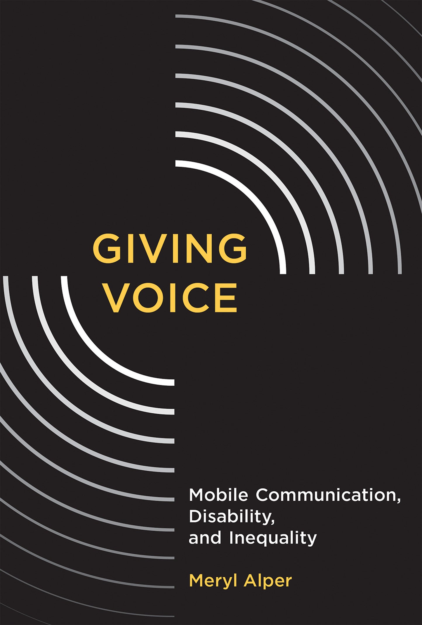 Giving Voice - Mobile Communication, Disability, and Inequality (The John D. and Catherine T. MacArthur Foundation Series on Digital Media and Learning)