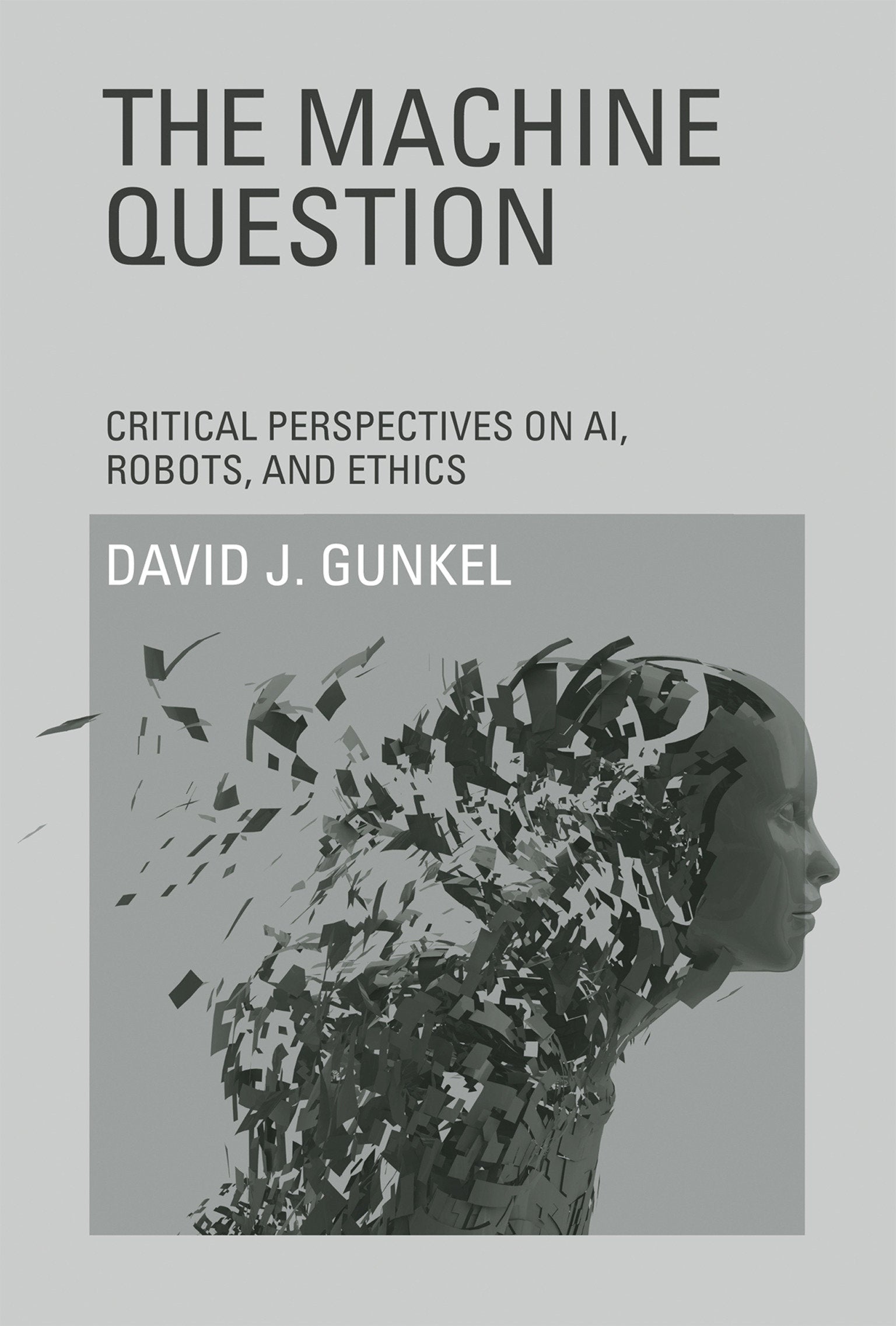 The Machine Question - Critical Perspectives on AI, Robots, and Ethics